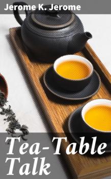Скачать Tea-Table Talk - Джером К. Джером