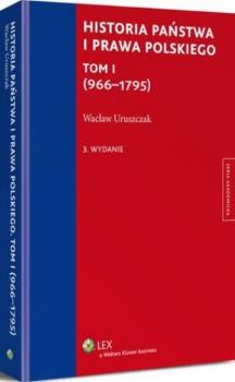 Скачать Historia państwa i prawa polskiego. Tom I (966-1795) - Wacław Uruszczak