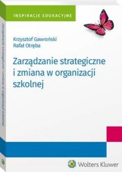 Скачать Zarządzanie strategiczne i zmiana w organizacji szkolnej - Krzysztof Gawroński