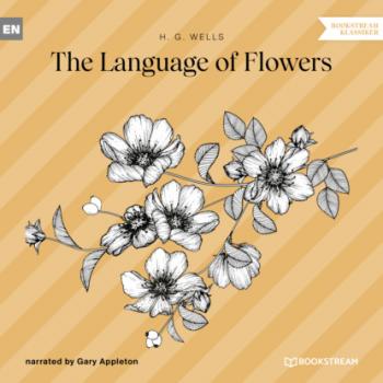 Скачать The Language of Flowers (Unabridged) - H. G. Wells