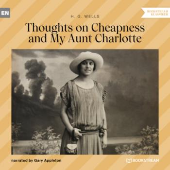 Скачать Thoughts on Cheapness and My Aunt Charlotte (Unabridged) - H. G. Wells