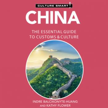 Скачать China - Culture Smart! - The Essential Guide to Customs & Culture (Unabridged) - Kathy Flower