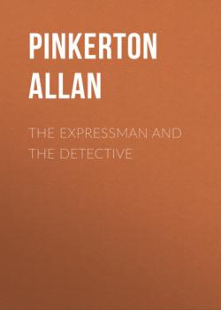 Скачать The Expressman and the Detective - Pinkerton Allan