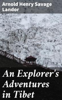 Скачать An Explorer's Adventures in Tibet - Arnold Henry Savage Landor