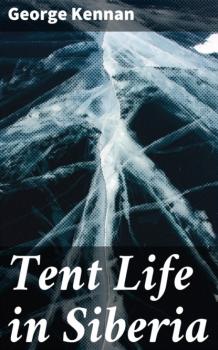 Скачать Tent Life in Siberia - George F. Kennan