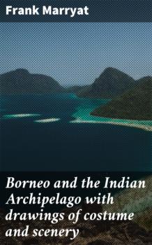 Скачать Borneo and the Indian Archipelago with drawings of costume and scenery - Frank Marryat