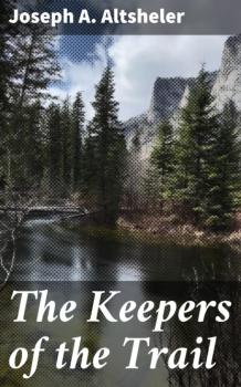 Скачать The Keepers of the Trail - Joseph A. Altsheler