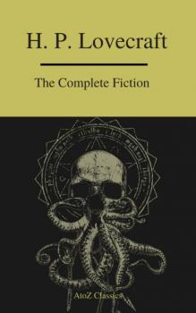 Скачать The Complete Fiction of H.P. Lovecraft ( A to Z Classics ) - H. P. Lovecraft