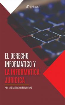 Скачать El derecho informático y la informática jurídica - Luis Santiago García Merino