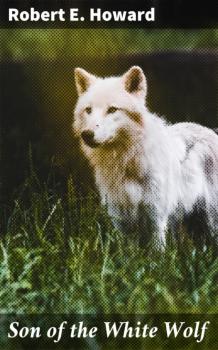 Скачать Son of the White Wolf - Robert E. Howard