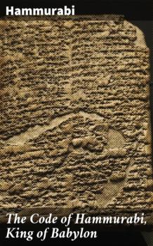Скачать The Code of Hammurabi, King of Babylon - Hammurabi