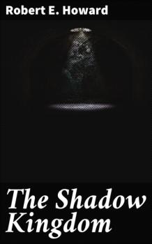 Скачать The Shadow Kingdom - Robert E. Howard