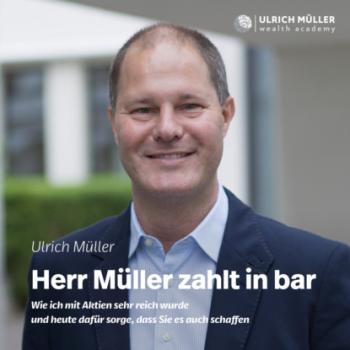 Скачать Herr Müller zahlt in bar - Wie ich mit Aktien sehr reich wurde und heute dafür sorge, dass Sie es auch schaffen (ungekürzt) - Ulrich  Muller