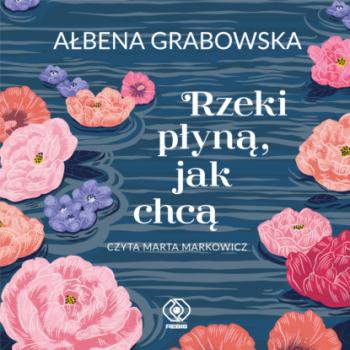 Скачать Rzeki płyną, jak chcą - Ałbena Grabowska