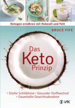 Скачать Das Keto-Prinzip: Ketogen ernähren mit Kokosöl und Fett - Bruce  Fife