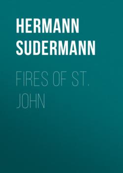 Скачать Fires of St. John - Hermann Sudermann