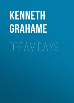 Скачать Dream Days - Kenneth Grahame