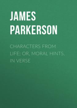 Скачать Characters from Life; Or, Moral Hints. In Verse - James Parkerson