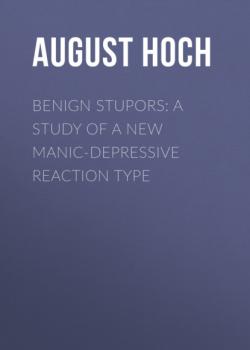Скачать Benign Stupors: A Study of a New Manic-Depressive Reaction Type - August Hoch
