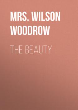 Скачать The Beauty - Mrs. Wilson Woodrow