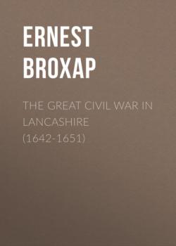 Скачать The Great Civil War in Lancashire (1642-1651) - Ernest Broxap
