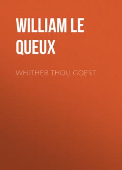 Скачать Whither Thou Goest - William Le Queux