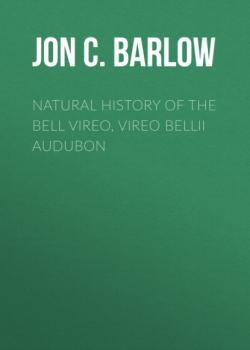 Скачать Natural History of the Bell Vireo, Vireo bellii Audubon - Jon C. Barlow
