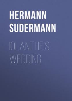 Скачать Iolanthe's Wedding - Hermann Sudermann