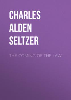 Скачать The Coming of the Law - Charles Alden Seltzer