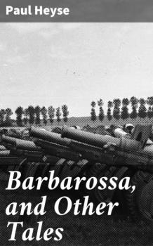 Скачать Barbarossa, and Other Tales - Paul Heyse
