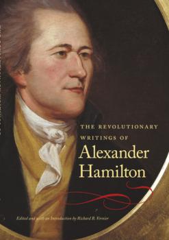 Скачать The Revolutionary Writings of Alexander Hamilton - Hamilton Alexander