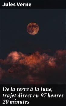 Скачать De la terre à la lune, trajet direct en 97 heures 20 minutes - Jules Verne