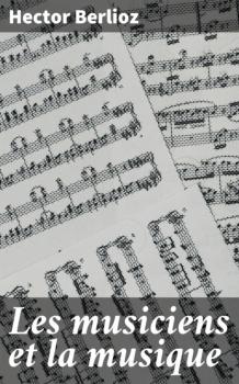 Скачать Les musiciens et la musique - Hector Berlioz