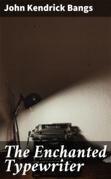 Скачать The Enchanted Typewriter - John Kendrick Bangs