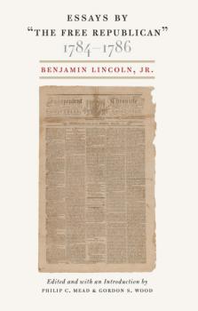 Скачать Essays by “The Free Republican,” 1784–1786 - Benjamin Lincoln, Jr.