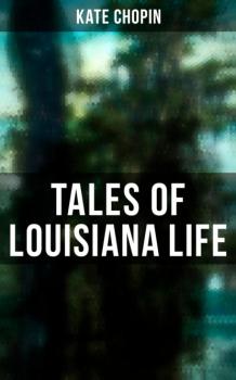 Скачать Tales of Louisiana Life - Kate Chopin