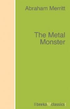 Скачать The Metal Monster - Abraham  Merritt