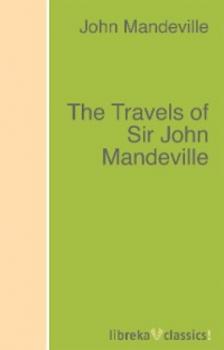 Скачать The Travels of Sir John Mandeville - John Mandeville