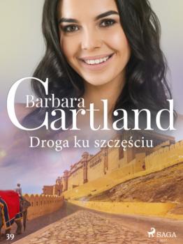 Скачать Droga ku szczęściu - Ponadczasowe historie miłosne Barbary Cartland - Barbara Cartland