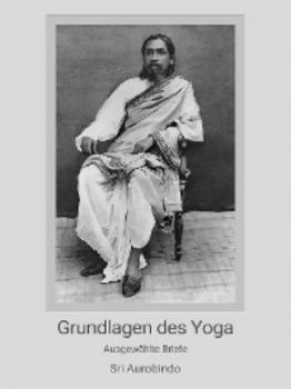 Скачать Grundlagen des Yoga - Sri Aurobindo