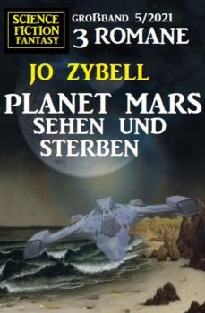 Скачать Planet Mars sehen und sterben - 3 Romane Großband - Jo Zybell