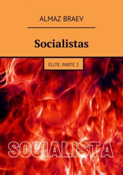 Скачать Socialistas. Élite. Parte 2 - Almaz Braev