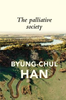Скачать The Palliative Society - Byung-Chul Han