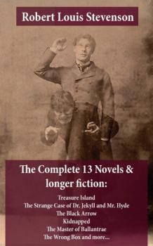 Скачать The Complete 13 Novels & longer fiction: Treasure Island, The Strange Case of Dr. Jekyll and Mr. Hyde, The Black Arrow, Kidnapped, The Master of Ballantrae, The Wrong Box and more... - Robert Louis Stevenson