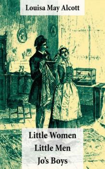 Скачать Little Women (includes Good Wives) + Little Men + Jo's Boys (3 Unabridged Classics with over 200 original illustrations) - Louisa May Alcott