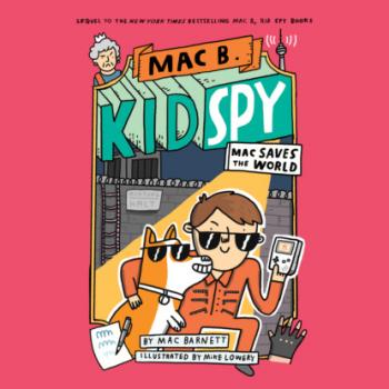 Скачать Mac Saves the World - Mac B., Kid Spy, Book 6 (Unabridged) - Mac  Barnett