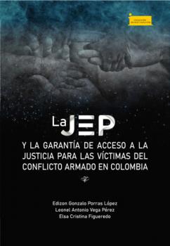 Скачать La JEP y la garantía de acceso a la justicia para las víctimas del conflicto armado en Colombia - Edizon Gonzalo Porras López