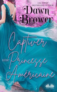 Скачать Captiver Une Princesse Américaine - Dawn Brower