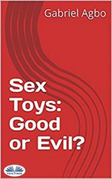 Скачать Sex Toys: Good Or Evil? - Gabriel Agbo