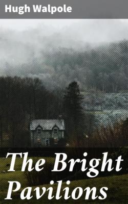 The Bright Pavilions - Hugh Walpole 